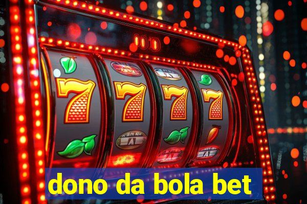 dono da bola bet